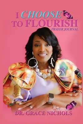 Je choisis de m'épanouir par le Dr Grace Nichols - I Choose To Flourish By Dr. Grace Nichols