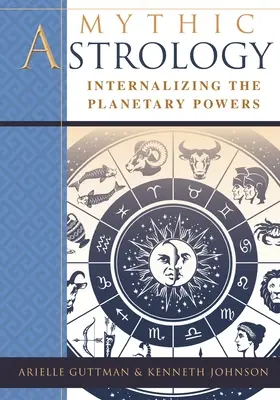 Astrologie mythique : Intérioriser les pouvoirs des planètes - Mythic Astrology: Internalizing the Planetary Powers