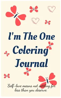 Journal d'exploration de soi, carnet de notes pour femmes avec pages de coloriage et affirmations positives. - I'm the One Coloring Journal.Self-Exploration Diary, Notebook for Women with Coloring Pages and Positive Affirmations.Find Yourself, Love Yourself!