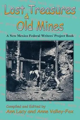 Trésors perdus et vieilles mines : Un livre du Projet fédéral des écrivains du Nouveau-Mexique - Lost Treasures & Old Mines: A New Mexico Federal Writers' Project Book