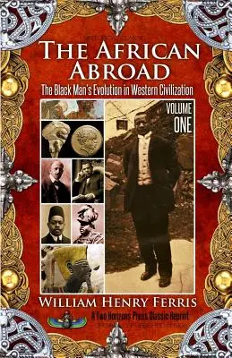L'Africain à l'étranger : L'évolution de l'homme noir dans la civilisation occidentale (premier volume) - The African Abroad: The Black Man's Evolution in Western Civilization (Volume One)