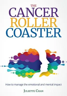 Les montagnes russes du cancer : Comment gérer l'impact émotionnel et mental - The Cancer Roller Coaster: How to manage the emotional and mental impact