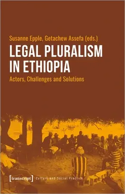 Le pluralisme juridique en Éthiopie : Acteurs, défis et solutions - Legal Pluralism in Ethiopia: Actors, Challenges and Solutions