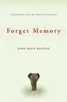 Oublier la mémoire : Améliorer la vie des personnes atteintes de démence - Forget Memory: Creating Better Lives for People with Dementia