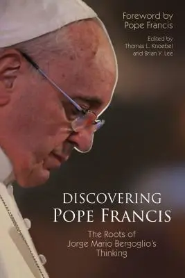 À la découverte du pape François : Les racines de la pensée de Jorge Mario Bergoglio - Discovering Pope Francis: The Roots of Jorge Mario Bergoglio's Thinking