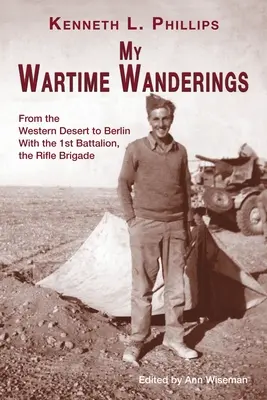 Mes pérégrinations en temps de guerre : Du désert occidental à Berlin avec le 1er bataillon de la Rifle Brigade - My Wartime Wanderings: From the Western Desert to Berlin with the 1st Battalion, the Rifle Brigade