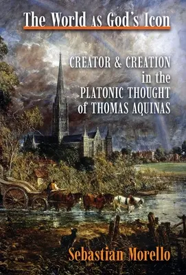 Le monde, icône de Dieu : créateur et création dans la pensée platonicienne de Thomas d'Aquin - The World as God's Icon: Creator and Creation in the Platonic Thought of Thomas Aquinas