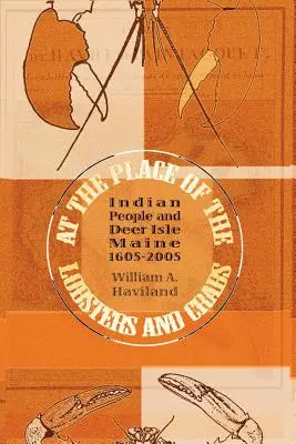 À l'endroit des homards et des crabes : Les Indiens et Deer Isle, Maine, 1605-2005 - At the Place of the Lobsters and Crabs: Indian People and Deer Isle, Maine, 1605-2005