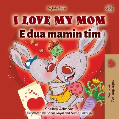 J'aime ma maman (livre bilingue anglais-albanais pour enfants) - I Love My Mom (English Albanian Bilingual Book for Kids)