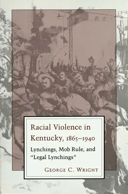 Violence raciale dans le Kentucky : lynchages, règles de la mafia et lynchages légaux - Racial Violence in Kentucky: Lynchings, Mob Rule, and Legal Lynchings