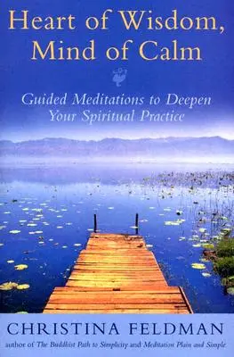 Cœur de sagesse, esprit de calme : Méditations guidées pour approfondir votre pratique spirituelle - Heart of Wisdom, Mind of Calm: Guided Meditations to Deepen Your Spiritual Practice