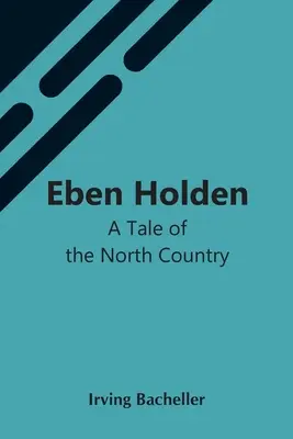 Eben Holden : Un conte du pays du Nord - Eben Holden: A Tale Of The North Country