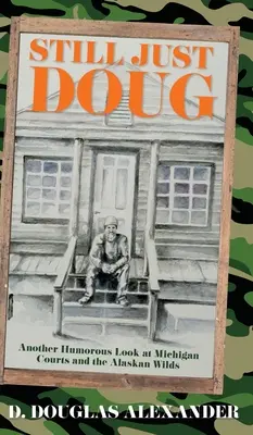 Toujours Doug : un autre regard humoristique sur les tribunaux du Michigan et les étendues sauvages de l'Alaska - Still Just Doug: Another Humorous Look at Michigan Courts and the Alaskan Wilds