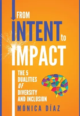 De l'intention à l'impact : les 5 dualités de la diversité et de l'inclusion - From INTENT to IMPACT: The 5 Dualities of Diversity and Inclusion