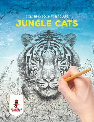 Chats de la jungle : Livre de coloriage pour adultes - Jungle Cats: Coloring Book for Adults