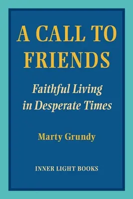 Un appel aux amis : Une vie fidèle en des temps désespérés - A Call to Friends: Faithful Living in Desperate Times