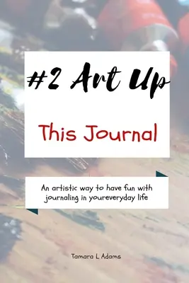 Art Up This Journal : Une façon artistique de s'amuser en tenant un journal dans votre vie de tous les jours. - Art Up This Journal: An artistic way to have fun with journaling in your everyday life