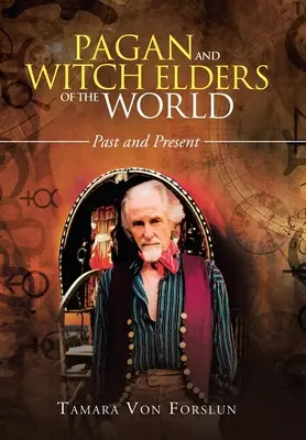 Anciens païens et sorciers du monde : Passé et présent - Pagan and Witch Elders of the World: Past and Present