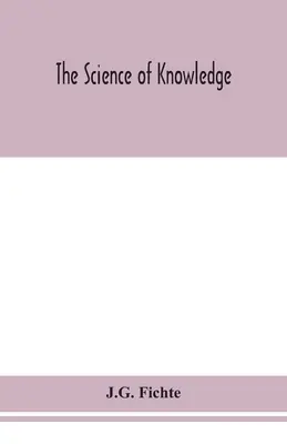 La science de la connaissance - The science of knowledge