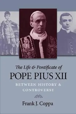 La vie et le pontificat du pape Pie XII : Entre histoire et controverse - The Life & Pontificate of Pope Pius XII: Between History & Controversy