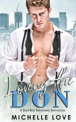 Loving the Don : Une romance milliardaire pour mauvais garçons - Loving the Don: A Bad Boy Billionaire Romance