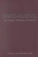 Le Grand-Guignol : Le théâtre français de l'horreur - Grand-Guignol: The French Theatre of Horror