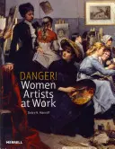 Danger ! Les femmes artistes au travail - Danger! Women Artists at Work