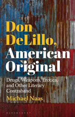 Don DeLillo, l'original américain : Drogues, armes, érotisme et autres contrebandes littéraires - Don DeLillo, American Original: Drugs, Weapons, Erotica, and Other Literary Contraband