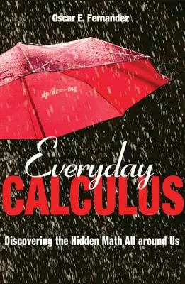 Le calcul au quotidien : Découvrir les mathématiques cachées qui nous entourent - Everyday Calculus: Discovering the Hidden Math All Around Us