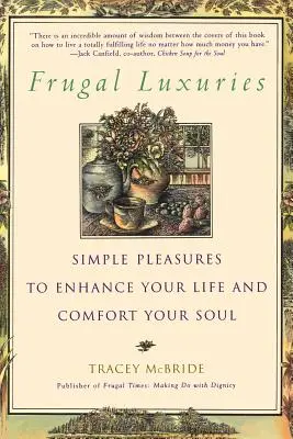 Frugal Luxuries : Des plaisirs simples pour améliorer votre vie et réconforter votre âme - Frugal Luxuries: Simple Pleasures to Enhance Your Life and Comfort Your Soul