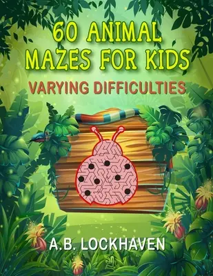 60 labyrinthes d'animaux pour les enfants : Un livre d'activités de coloriage amusant pour les enfants de 4 ans et plus - 60 Animal Mazes for Kids: A Fun Coloring Activity Book for Children Ages 4+