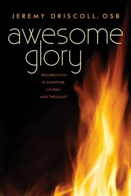 Awesome Glory : La résurrection dans l'Écriture, la liturgie et la théologie - Awesome Glory: Resurrection in Scripture, Liturgy, and Theology