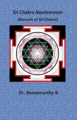 Śrī Chakra Navāvarṇam : Les merveilles du Śrī Chakra - Śrī Chakra Navāvarṇam: Marvels of Śrī Chakra