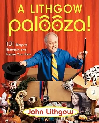 Une Palooza Lithgow ! 101 façons de divertir et d'inspirer vos enfants - A Lithgow Palooza!: 101 Ways to Entertain and Inspire Your Kids