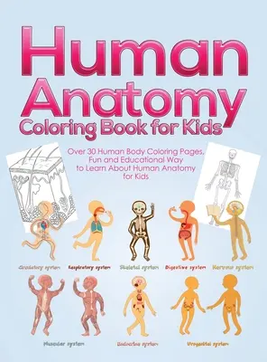 Livre de coloriage d'anatomie humaine pour les enfants : Plus de 30 pages à colorier sur le corps humain, une façon amusante et éducative d'apprendre l'anatomie humaine pour les enfants - pour les garçons et les filles. - Human Anatomy Coloring Book for Kids: Over 30 Human Body Coloring Pages, Fun and Educational Way to Learn About Human Anatomy for Kids - for Boys & Gi