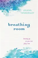 L'espace de respiration : Lâcher prise pour vivre pleinement - Breathing Room: Letting Go So You Can Fully Live