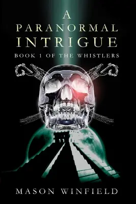 Une intrigue paranormale : Le premier livre de The Whistlers - A Paranormal Intrigue: The First Book of The Whistlers