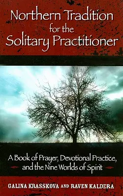 La tradition nordique pour le pratiquant solitaire : Un livre de prières, de pratiques dévotionnelles et des neuf mondes de l'esprit - Northern Tradition for the Solitary Practitioner: A Book of Prayer, Devotional Practice, and the Nine Worlds of Spirit