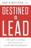 Destiné à diriger : Coaching de cadres et leçons pour le développement du leadership - Destined to Lead: Executive Coaching and Lessons for Leadership Development