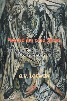 Les mots sont aussi des actes - Essais d'éthique publique et d'esthétique privée - Words are also Deeds - Essays in Public Ethics and Private Aesthetics