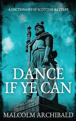 Dance If Ye Can : Dictionnaire des batailles écossaises - Dance If Ye Can: A Dictionary of Scottish Battles