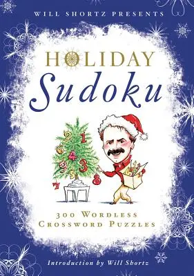 Will Shortz présente le Sudoku des fêtes : 300 énigmes faciles à difficiles - Will Shortz Presents Holiday Sudoku: 300 Easy to Hard Puzzles