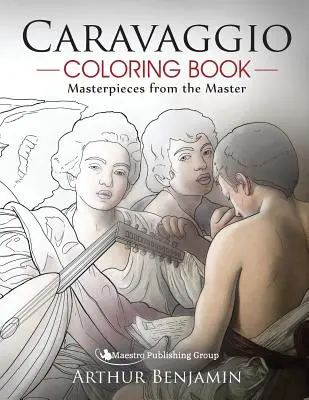 Caravaggio Coloring Book : Chefs-d'œuvre du maître - Caravaggio Coloring Book: Masterpieces from the Master