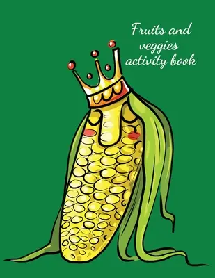 Cahier d'activités sur les fruits et légumes - Fruits and veggies activity book