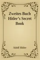Zweites Buch (Livre secret) : La suite de Mein Kamph d'Adolf Hitler - Zweites Buch (Secret Book): Adolf Hitler's Sequel to Mein Kamph