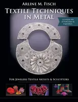 Techniques textiles en métal : Pour les bijoutiers, les artistes textiles et les sculpteurs - Textile Techniques in Metal: For Jewelers, Textile Artists & Sculptors