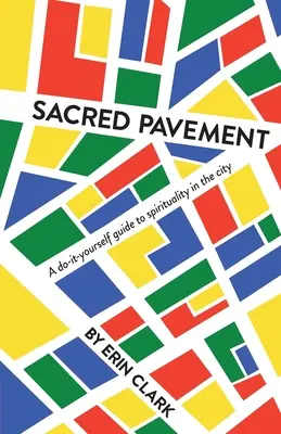 Sacred Pavement : Un guide de spiritualité à faire soi-même dans la ville - Sacred Pavement: A do-it-yourself guide to spirituality in the city