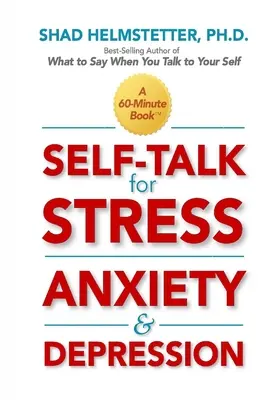 Parler de soi pour lutter contre le stress, l'anxiété et la dépression - Self-Talk for Stress, Anxiety and Depression