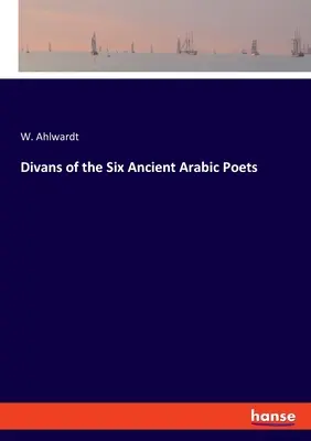 Divans des six anciens poètes arabes - Divans of the Six Ancient Arabic Poets