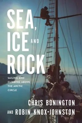 Mer, glace et roche : Naviguer et grimper au-dessus du cercle arctique - Sea, Ice and Rock: Sailing and Climbing Above the Arctic Circle